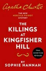The killings at Kingfisher Hill : the new Hercule Poirot mystery / Sophie Hannah.