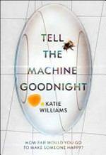 Tell the machine goodnight / Katie Williams.