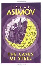 The caves of steel / Isaac Asimov.