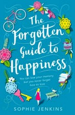 The forgotten guide to happiness / Sophie Jenkins.