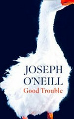 Good trouble : stories / Joseph O'Neill.