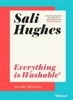 Everything is washable* : and other life lessons *(almost) / Sali Hughes.