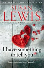 I have something to tell you / Susan Lewis.