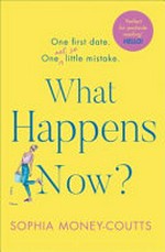 What happens now? / Sophia Money-Coutts.