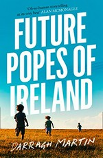 Future popes of Ireland / Darragh Martin.