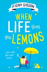 When life gives you lemons / Fiona Gibson.