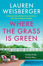 Where the grass is green / Lauren Weisberger.
