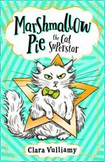 Marshmallow Pie the cat superstar / Clara Vulliamy.