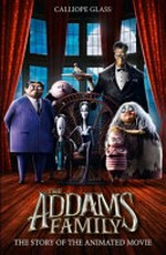 The Addams family : the story of the animated movie / written by Calliope Glass.