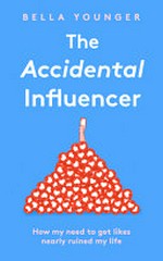 The accidental influencer / Bella Younger.