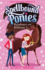 Rainbows and ribbons / Stacy Gregg.
