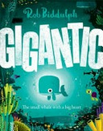 Gigantic / written and illustrated by Rob Biddulph.