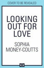 Looking out for love / Sophia Money-Coutts.
