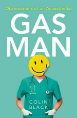 Gas man : observations of an anaesthetist / Colin Black.