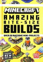 Minecraft amazing bite-size builds : over 20 awesome mini-projects.