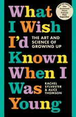 What I wish I'd known when I was young : the art and science of growing up [Dyslexic Friendly Edition] / Rachel Sylvester and Alice Thomson.