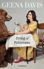 Dying of politeness / Geena Davis.