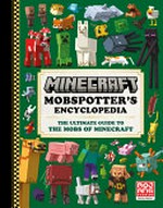 Mobspotter's encyclopedia : the ultimate guide to the mobs of Minecraft / written by Tom Stone ; additional illustrations by George Lee.