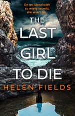 The last girl to die / Helen Fields.