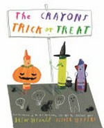 The crayons trick or treat / Drew Daywalt ; [illustrated by] Oliver Jeffers.