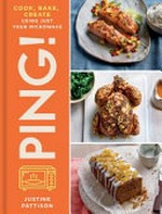Ping! : delicious microwave meals in minutes / Justine Pattison ; photographer: Kate Whitaker.