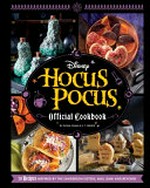 Disney Hocus pocus official cookbook : 70 recipes inspired by the Sanderson sisters, Max, Dani and beyond / by Elena Craig & S. T. Bende.