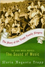 The story of the Trapp family singers : the story which inspired The Sound of Music / Maria Augusta Trapp.