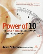 Power-of-10 : the once-a-week slow motion fitness revolution / Adam Zickerman and Bill Schley.
