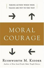 Moral courage / Rushworth M. Kidder.