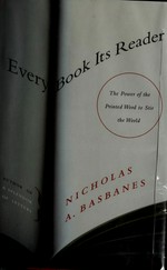 Every book its reader : the power of the printed word to stir the world / Nicholas A. Basbanes.