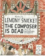 The composer is dead / written by Lemony Snicket ; with music composed by Nathaniel Stookey ; illustrations by Carson Ellis.