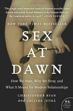 Sex at dawn : how we mate, why we stray, and what it means for modern relationships / Christopher Ryan and Cacilda Jethá.