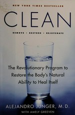 Clean : the revolutionary program to restore the body's natural ability to heal itself / by Alejandro Junger.