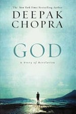 God : a story of Revelation / Deepak Chopra.
