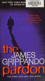 The pardon : the first Jack Swyteck novel / James Grippando.