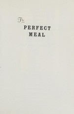The perfect meal : in search of the lost tastes of France / John Baxter.