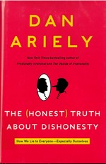 The (honest) truth about dishonesty : how we lie to everyone--especially ourselves / Dan Ariely.