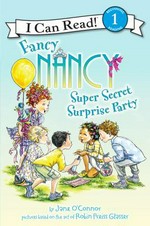 Fancy Nancy super secret surprise party / by Jane O'Connor ; interior illustrations by Ted Enik.
