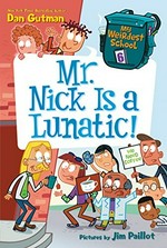 Mr. Nick is a lunatic! / Dan Gutman ; pictures by Jim Paillot.