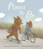 Places to be / written by Mac Barnett ; illustrated by Renata Liwska.