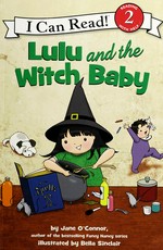 Lulu and the witch baby / by Jane O'Connor ; illustrated by Bella Sinclair.