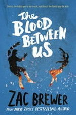 The blood between us / Zac Brewer.