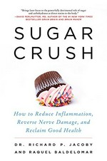 Sugar crush : how to reduce inflammation, reverse nerve damage, and reclaim good health / Dr. Richard P. Jacoby and Raquel Baldelomar.