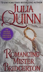 Romancing mister Bridgerton / Julia Quinn.