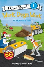 Work, dogs, work : a highway tail / James Horvath.