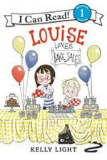 Louise loves bake sales / story by Laura Driscoll ; pictures by Kelly Light.