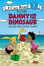 Syd Hoff's Danny and the dinosaur and the sand castle contest / written by Bruce Hale ; illustrated in the style of Syd Hoff by Charles Grosvenor.