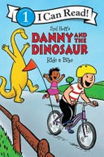 Syd Hoff's Danny and the dinosaur ride a bike / written by Bruce Hale ; illustrated in the style of Syd Hoff by Charles Grosvenor.