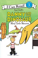 Syd Hoff's Danny and the dinosaur mind their manners / written by Bruce Hale ; illustrated in the style of Sid Hoff by Charles Grosvenor ; color by David Cutting.