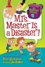 Mrs. Master is a disaster! / Dan Gutman ; pictures by Jim Paillot.